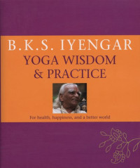 B.K.S. Iyengar — Yoga Wisdom & Practice