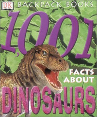 DK Publishing — Backpack Books: 1001 Facts About Dinosaurs