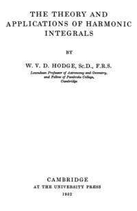 W.V.D. Hodge — The Theory and Applications of Harmonic Integrals. Second Edition