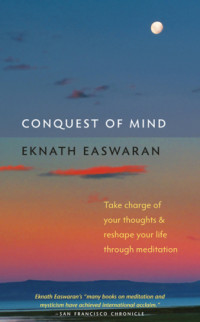Eknath, Easwaran — Conquest of mind : take charge of your thoughts and reshape your life through meditation