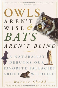 Warner Shedd, Trudy Nicholson — Owls Aren't Wise & Bats Aren't Blind: A Naturalist Debunks Our Favorite Fallacies About Wildlife