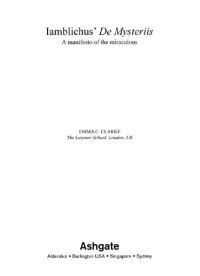 Emma C. Clarke — Iamblichus’ de Mysteriis: A Manifesto of the Miraculous