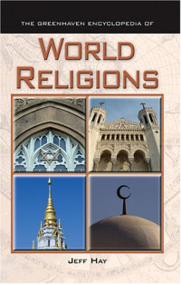 Jeff Hay — World Religions (Greenhaven Encyclopedia).