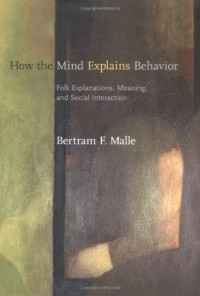 Bertram F. Malle — How the Mind Explains Behavior: Folk Explanations, Meaning, and Social Interaction (Bradford Books)