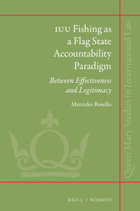 Mercedes Rosello — IUU Fishing as a Flag State Accountability Paradigm Between Effectiveness and Legitimacy