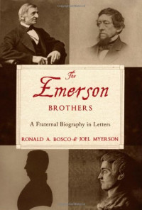 Ronald A. Bosco, Joel Myerson — The Emerson Brothers: A Fraternal Biography in Letters