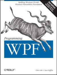 Chris Sells, Ian Griffiths — Programming WPF: Building Windows UI with Windows Presentation Foundation