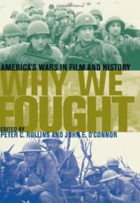 Peter C. Rollins, John E. O'Connor — Why We Fought: America's Wars in Film and History