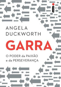 Angela Duckworth — Garra: O poder da paixão e da perseverança