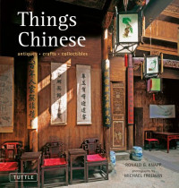 Ronald G. Knapp, Michael Freeman — Things Chinese: Antiques, Crafts, Collectibles