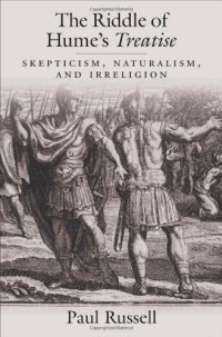 Paul Russell — The riddle of Hume's Treatise: skepticism, naturalism, and irreligion