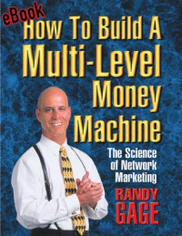 Randy Gage — How to Build a Multi Level Money Machine: The Science of Network Marketing
