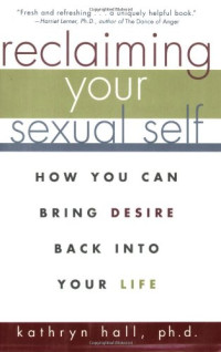 Kathryn Hall — Reclaiming Your Sexual Self: How You Can Bring Desire Back Into Your Life