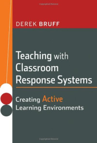 Derek Bruff — Teaching with Classroom Response Systems: Creating Active Learning Environments