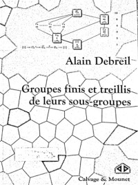 Debreil Alain — Groupes finis et treillis de leurs sous-groupes
