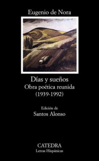 Eugenio de Nora — Días y sueños. Obra poética reunida (1939-1992)