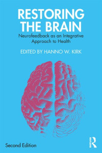 Hanno W. Kirk (editor) — Restoring the brain : neurofeedback as an integrative approach to health
