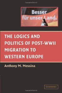 Anthony M. Messina — The Logics and Politics of Post-WWII Migration to Western Europe