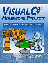 Philip Conrod; Lou Tylee — Visual C# Homework Projects: An Intermediate Step-By-Step Tutorial