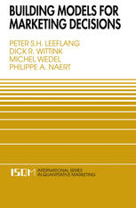 Peter S. H. Leeflang, Dick R. Wittink, Michel Wedel, Philippe A. Naert (auth.) — Building Models for Marketing Decisions