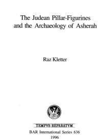 Raz Kletter — The Judean Pillar-Figurines and the Archaeology of Asherah (British Archaeological Reports (BAR) International)