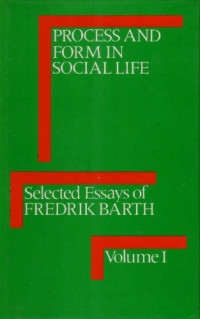 Fredrik Barth — Process and Form in Social Life - Selected Essays of Fredrik Barth. Volume 1 (International Library of Anthropology)
