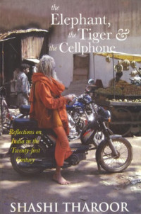 Shashi Tharoor — The Elephant The Tiger & The Cellphone