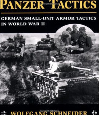 Wolfgang Schneider — Panzer Tactics: German Small-Unit Armor Tactics in World War II