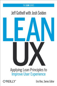Jeff Gothelf, Josh Seiden — Lean UX: Applying Lean Principles to Improve User Experience