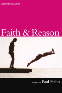 Paul Helm — Faith and Reason (Oxford Readers)