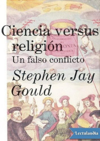 Stephen Jay Gould — Ciencia versus religión. Un falso conflicto