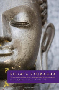 Todd T. Lewis, Subarna Man Tuladhar — Sugata Saurabha An Epic Poem from Nepal on the Life of the Buddha by Chittadhar Hridaya