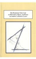 Carol-Lynne Moore — The Harmonic Structure of Movement, Music, and Dance According to Rudolf Laban: An Examination of His Unpublished Writings and Drawings