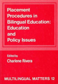 Charlene Rivera — Placement Procedures in Bilingual Education - Education and Policy Issues (Multilingual Matters, 12)