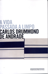 Carlos Drummond de Andrade — A Vida Passada a Limpo