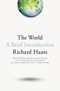 Haass Richard N — The world: a brief introduction