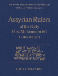 A.Kirk Grayson — Assyrian Rulers of Early First Millennium BC I (1114-859 B.C.) (Royal Inscriptions of Mesopotamia Assyrian Period, RIMA 2)