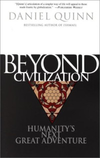 Daniel Quinn — Beyond Civilization: Humanity's Next Great Adventure