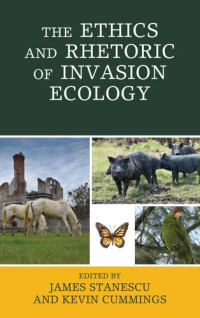 James Stanescu (editor), Kevin Cummings (editor) — The Ethics and Rhetoric of Invasion Ecology