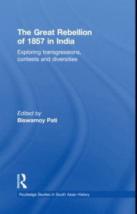 Biswamoy Pati — The Great Rebellion of 1857 in India: Exploring Transgressions, Contests and Diversities