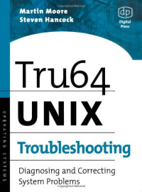 Martin J. Moore, Steven Hancock — Tru64 UNIX Troubleshooting - Diagnosing and Correcting System Problems