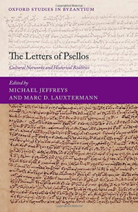 Michael Jeffreys, Marc D. Lauxtermann — The Letters of Psellos: Cultural Networks and Historical Realities