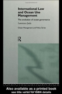 Lawrence Juda — International Law and Ocean Use Management (Ocean Management and Policy Series)