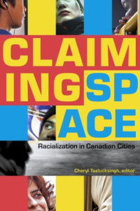 Cheryl Teelucksingh — Claiming Space: Racialization in Canadian Cities
