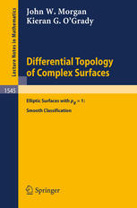 John W. Morgan, Kieran G. O’Grady (auth.) — Differential Topology of Complex Surfaces: Elliptic Surfaces with p g =1: Smooth Classification