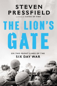 Steven Pressfield — The Lion's Gate: On the Front Lines of the Six Day War