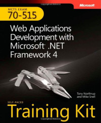 Tony Northrup, Mike Snell — MCTS Self-Paced Training Kit (Exam 70-515): Web Applications Development with Microsoft .NET Framework 4 (Mcts 70-515 Exam Exam Prep)