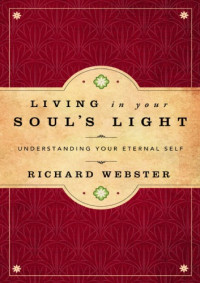 Richard Webster — Living in Your Soul’s Light: Understanding Your Eternal Self