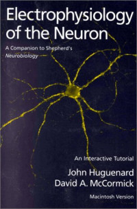 John Huguenard, David McCormick, Gordon Shepherd — Electrophysiology of the Neuron: An Interactive Tutorial