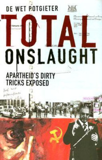 De Wet Potgieter — Total Onslaught: Apartheid’s Dirty Tricks Exposed